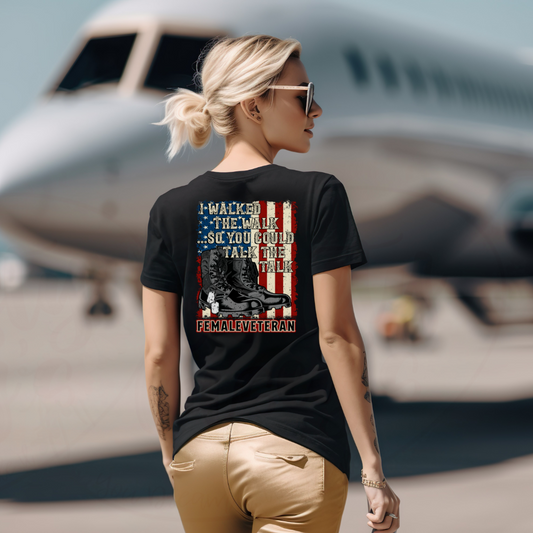 I Walked The Walk So You Could Talk The Talk - Female Veteran Tee, Crewneck, Hoodie