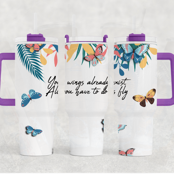 Your Wings Already Exist Just Fly 40 oz. Tumbler