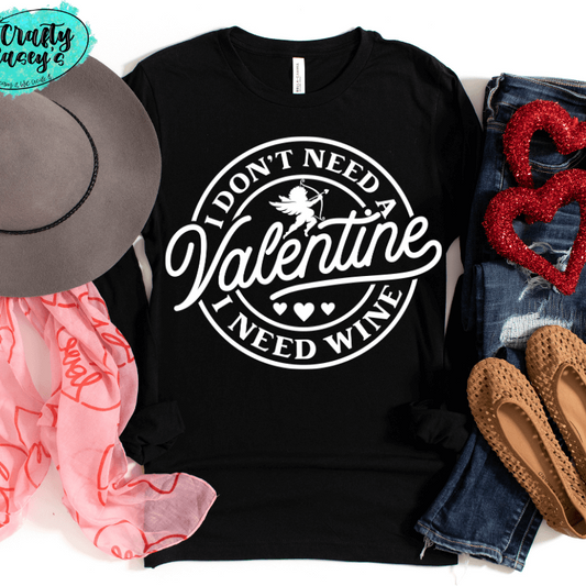 I Don't Need A Valentine I Need Wine -Funny Long Sleeved