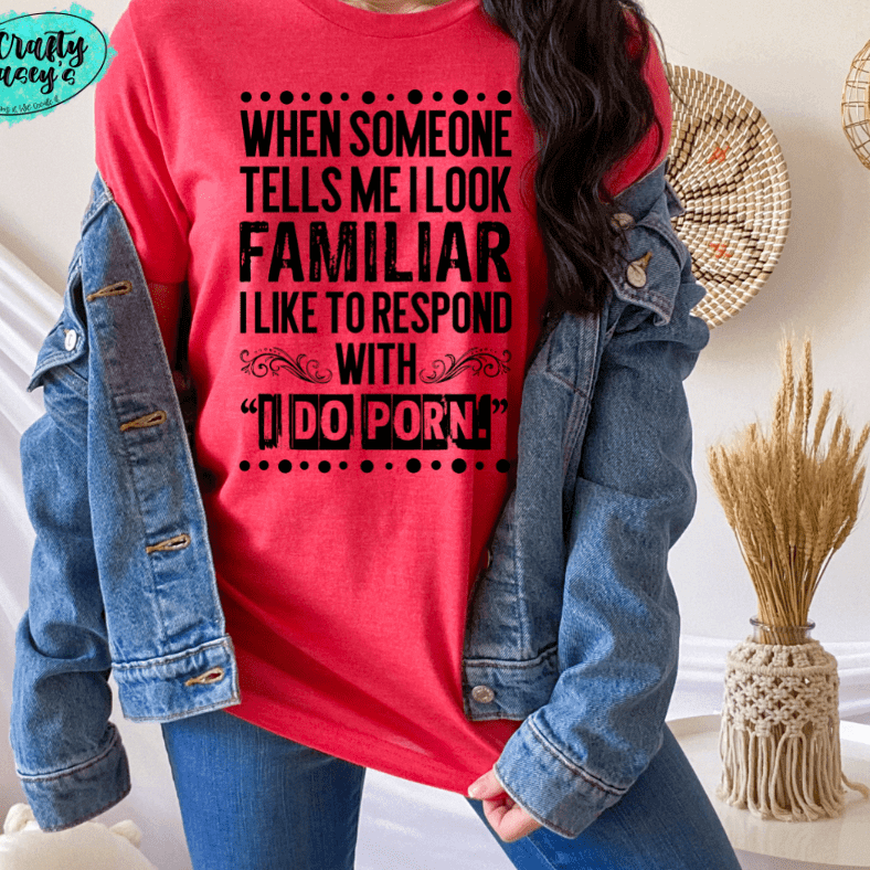 I Look Familiar Adult Humor Shirt adult funny graphic shirt design by Crafty Casey's