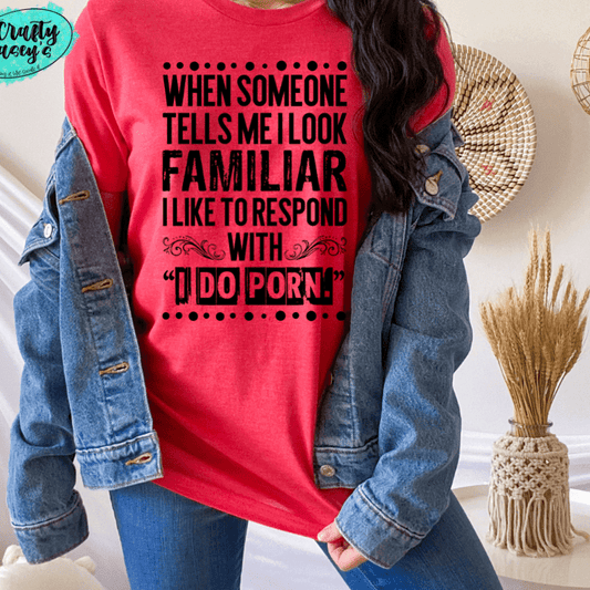 I Look Familiar Adult Humor Shirt adult funny graphic shirt design by Crafty Casey's
