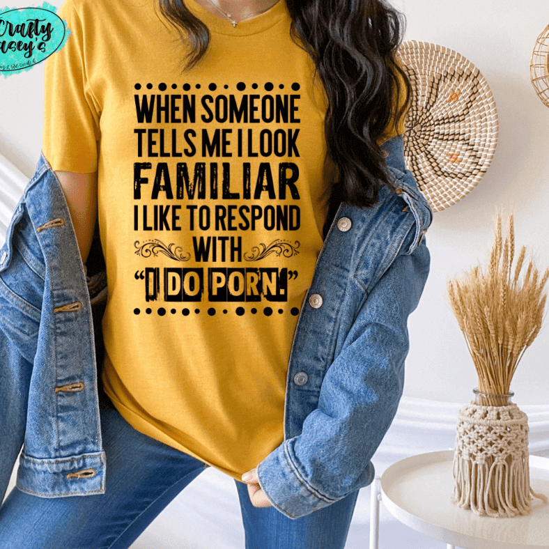 I Look Familiar Adult Humor Shirt adult funny graphic shirt design by Crafty Casey's