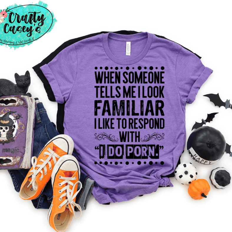 I Look Familiar Adult Humor Shirt adult funny graphic shirt design by Crafty Casey's