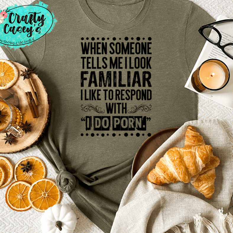 I Look Familiar Adult Humor Shirt adult funny graphic shirt design by Crafty Casey's