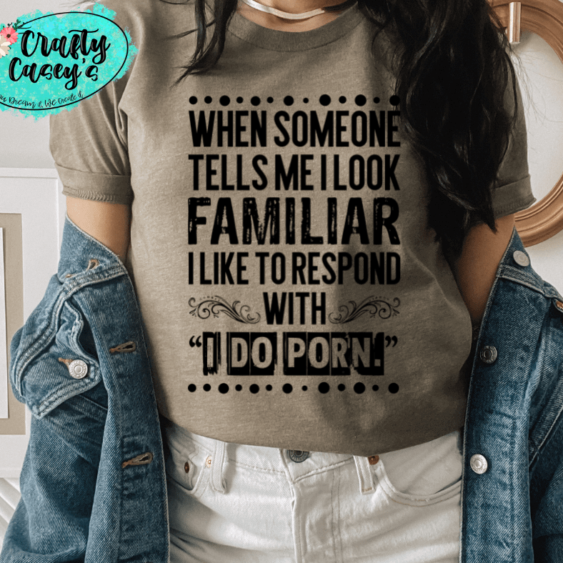 I Look Familiar Adult Humor Shirt adult funny graphic shirt design by Crafty Casey's