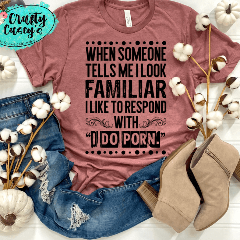 I Look Familiar Adult Humor Shirt adult funny graphic shirt design by Crafty Casey's