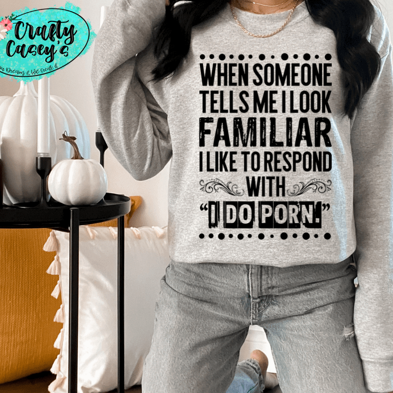 I Look Familiar Adult Humor Shirt adult funny graphic shirt design by Crafty Casey's