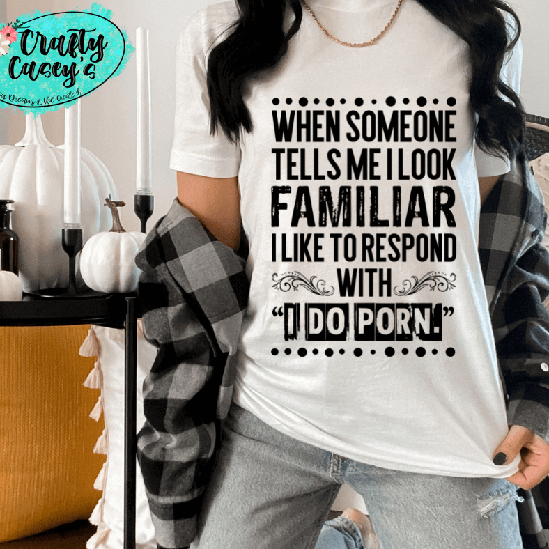I Look Familiar Adult Humor Shirt adult funny graphic shirt design by Crafty Casey's