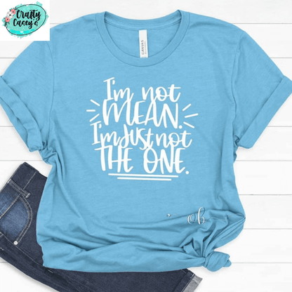 I Mean I Am I'm Just Not The One -Funny Tees