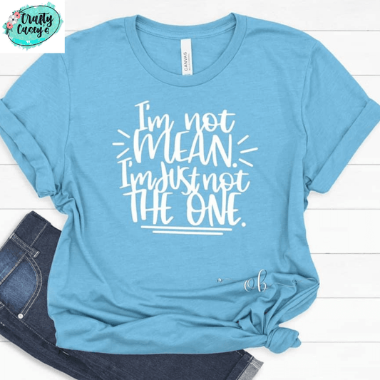 I Mean I Am I'm Just Not The One -Funny Tees