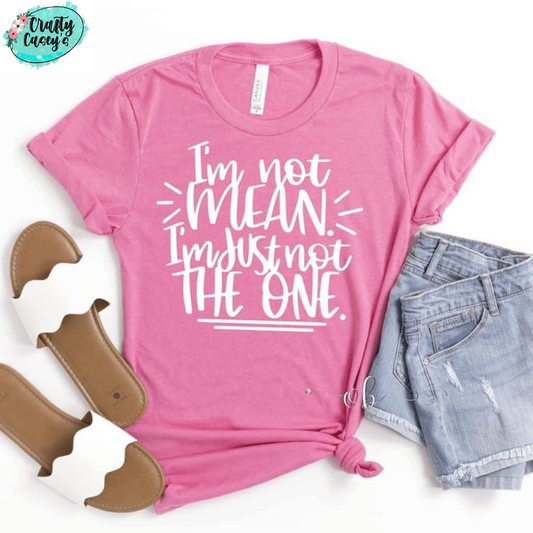 I Mean I Am I'm Just Not The One -Funny Tees