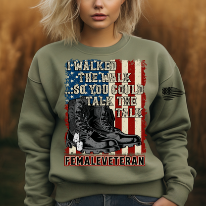 I Walked The Walk So You Could Talk The Talk - Female Veteran Tee, Crewneck, Hoodie