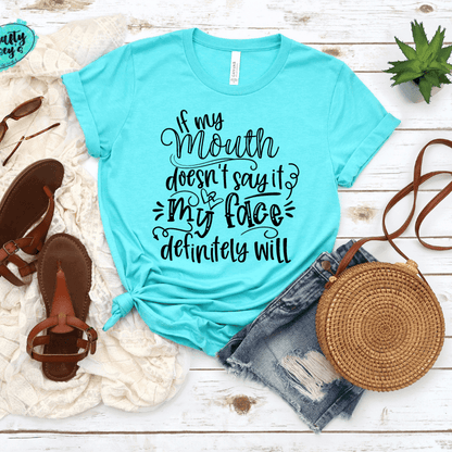 If My Mouth Doesn't Say My Face Definitely Will - Funny-T-shirt.