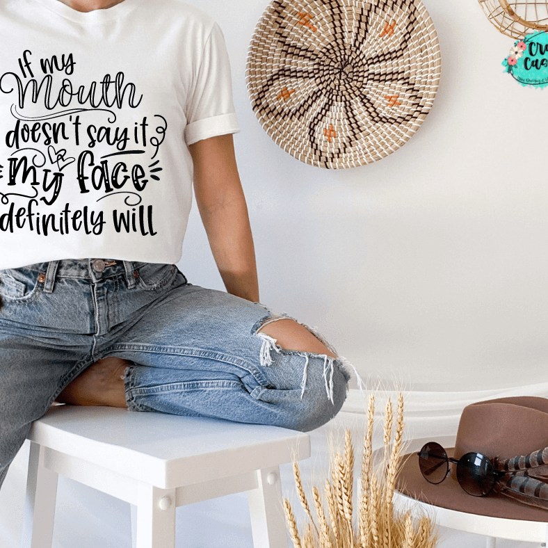 If My Mouth Doesn't Say My Face Definitely Will - Funny-T-shirt.