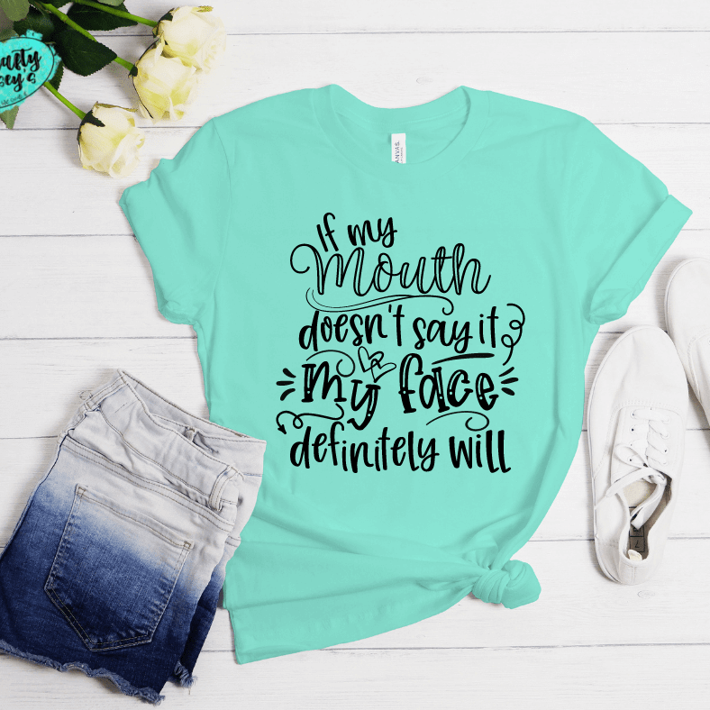 If My Mouth Doesn't Say My Face Definitely Will - Funny-T-shirt.