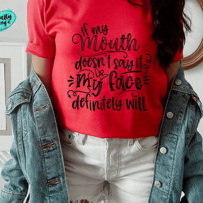 If My Mouth Doesn't Say My Face Definitely Will - Funny-T-shirt.
