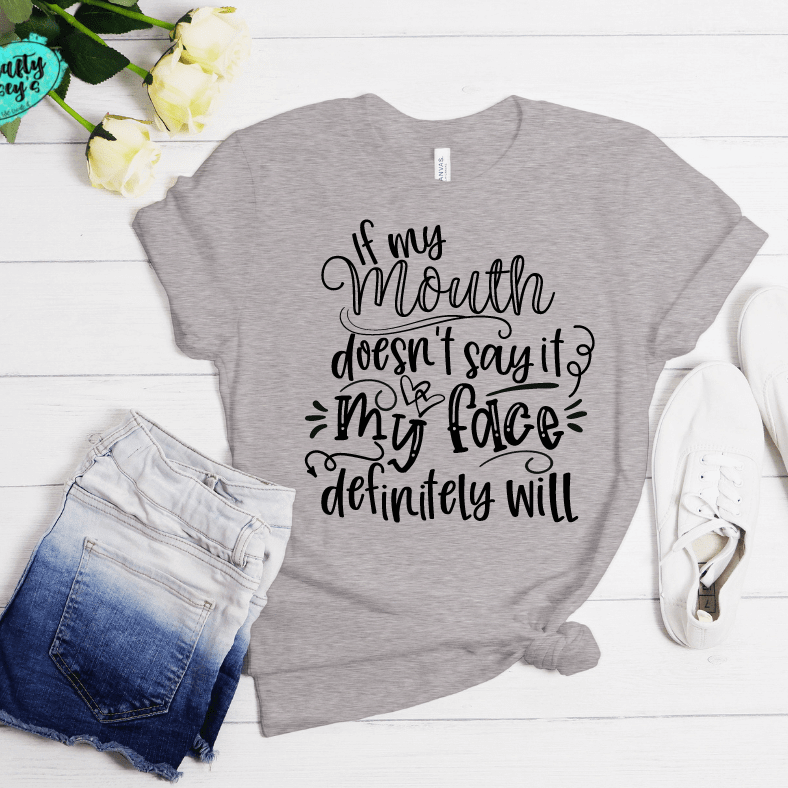 If My Mouth Doesn't Say My Face Definitely Will - Funny-T-shirt.