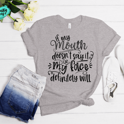 If My Mouth Doesn't Say My Face Definitely Will - Funny-T-shirt.