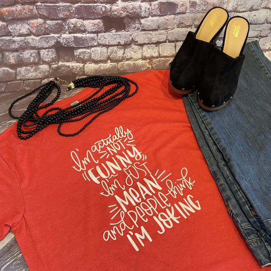 I'm Actually Not Funny I'm Just Mean & People Think I'm Joking - Tee