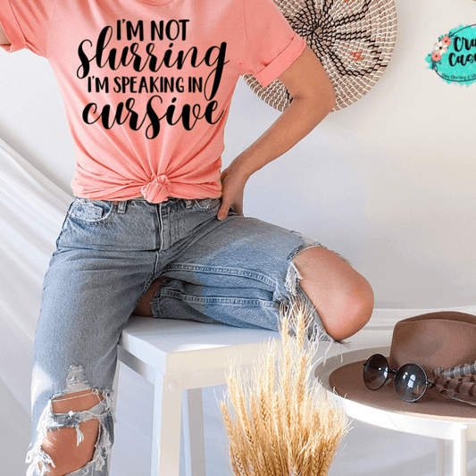 I'm Not Slurring My Words I'm Speaking Cursive Funny Tee