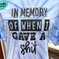 In Memory Of When I Cared Shirt animal lover, adult funny, and western graphic shirt design by Crafty Casey's