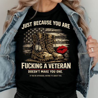 Just Because You Are Fucking A Veteran Doesn't Make You One