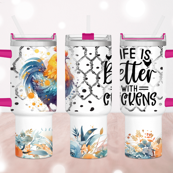 Life Is Better With Chickens 40 oz Tumbler
