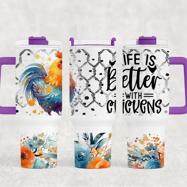 Life Is Better With Chickens 40 oz Tumbler