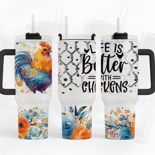 Life Is Better With Chickens 40 oz Tumbler
