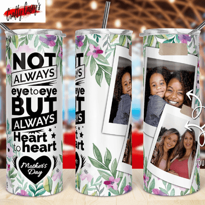 Not Always Eye To Eye, But Heart To Heart- Personalized Tumbler