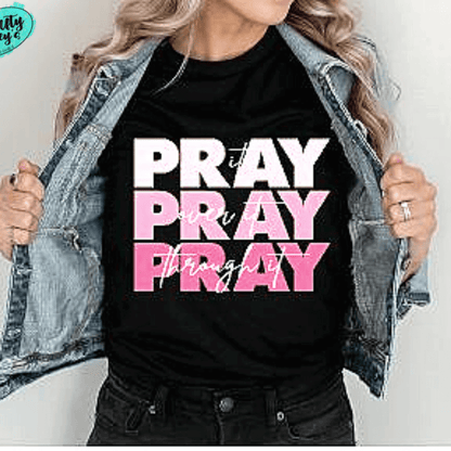 Pray On It, Pray Over It, Pray Through It- Spiritual T-shirt