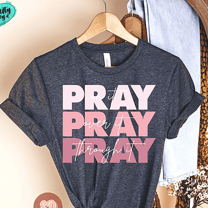 Pray On It, Pray Over It, Pray Through It- Spiritual T-shirt