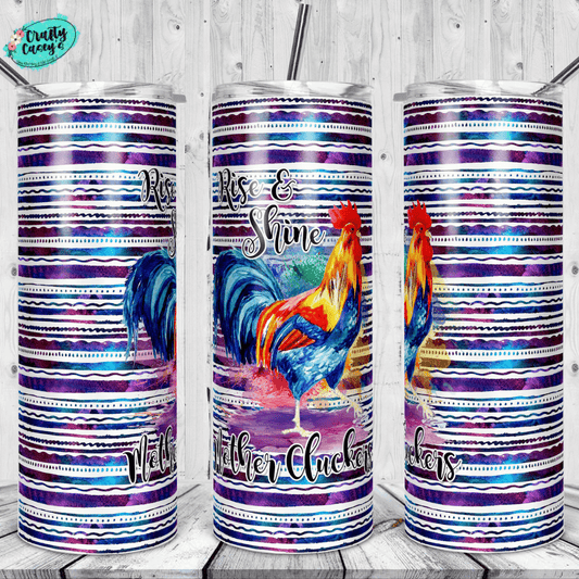Rise & Shine Mother Cluckers- Funny-Rooster-DrinkTumbler