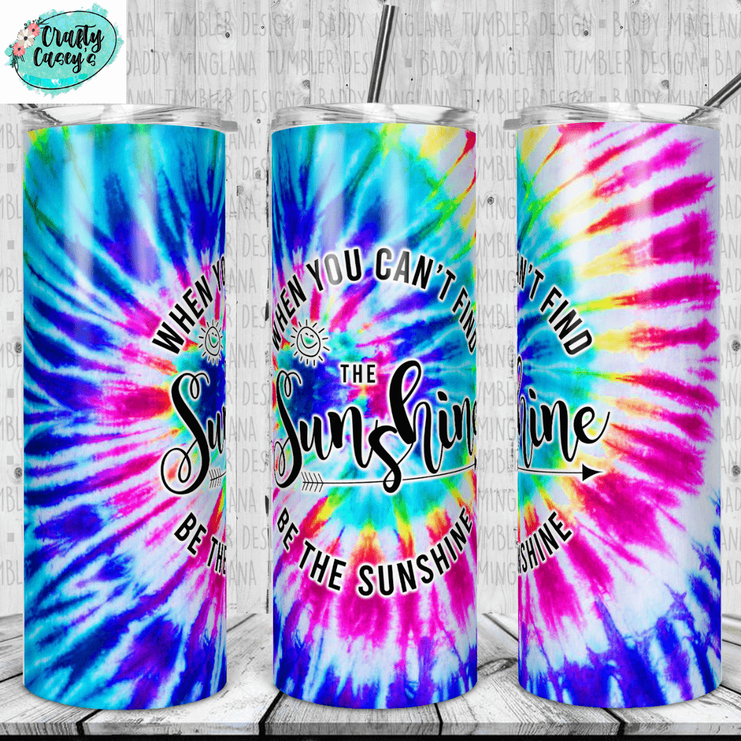 When You Can't Find The Sunshine Be The Sunshine-Tumbler