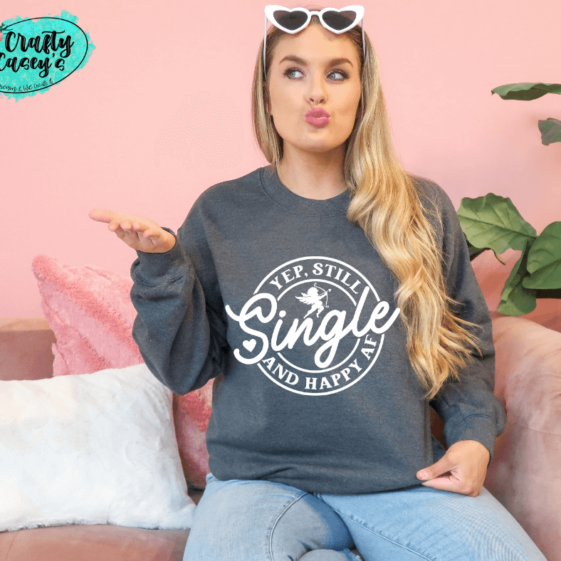 Yep Still Single & Happy AF-Funny Sweatshirt