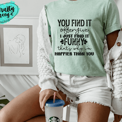 You Find It Offensive I Just Find It Funny- T-shirt