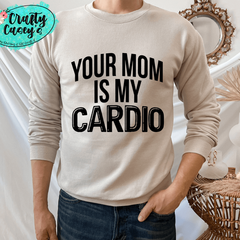 Your Mom Is My Cardio Shirt adult funny, and mom graphic shirt design by Crafty Casey's