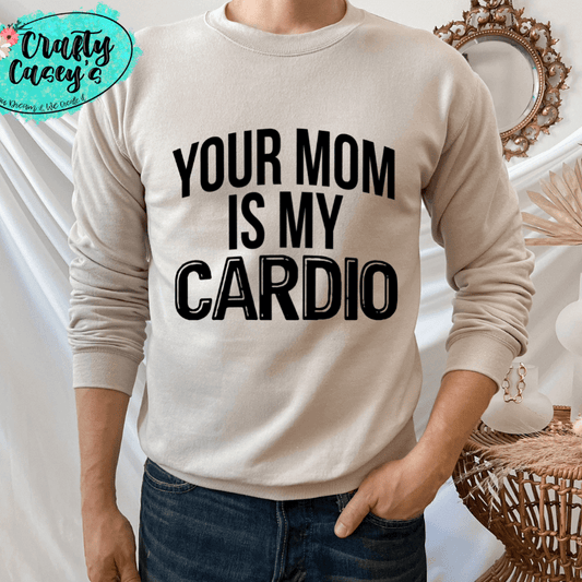 Your Mom Is My Cardio Shirt adult funny, and mom graphic shirt design by Crafty Casey's