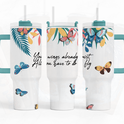 Your Wings Already Exist Just Fly 40 oz. Tumbler