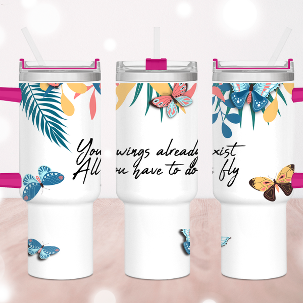 Your Wings Already Exist Just Fly 40 oz. Tumbler